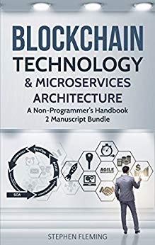 Blockchain Technology & Microservices Architecture: A Non-Programmer’s Handbook